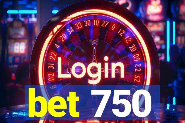 bet 750